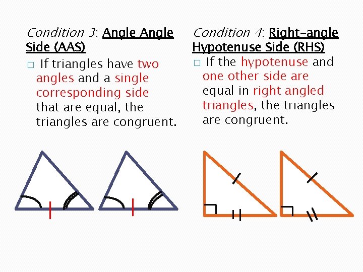 Condition 3: Angle Side (AAS) � If triangles have two angles and a single