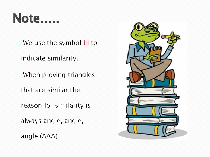 Note…. . � We use the symbol III to indicate similarity. � When proving