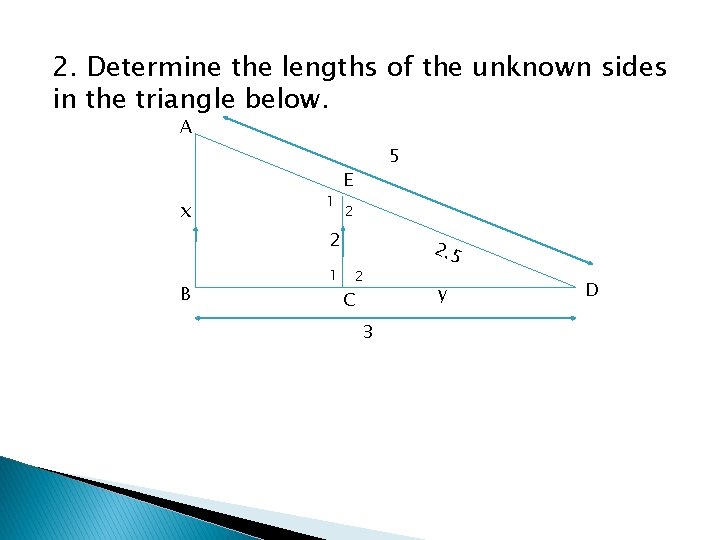 2. Determine the lengths of the unknown sides in the triangle below. A x
