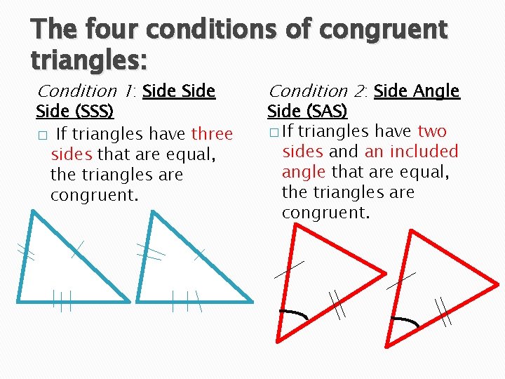 The four conditions of congruent triangles: Condition 1: Side (SSS) � If triangles have