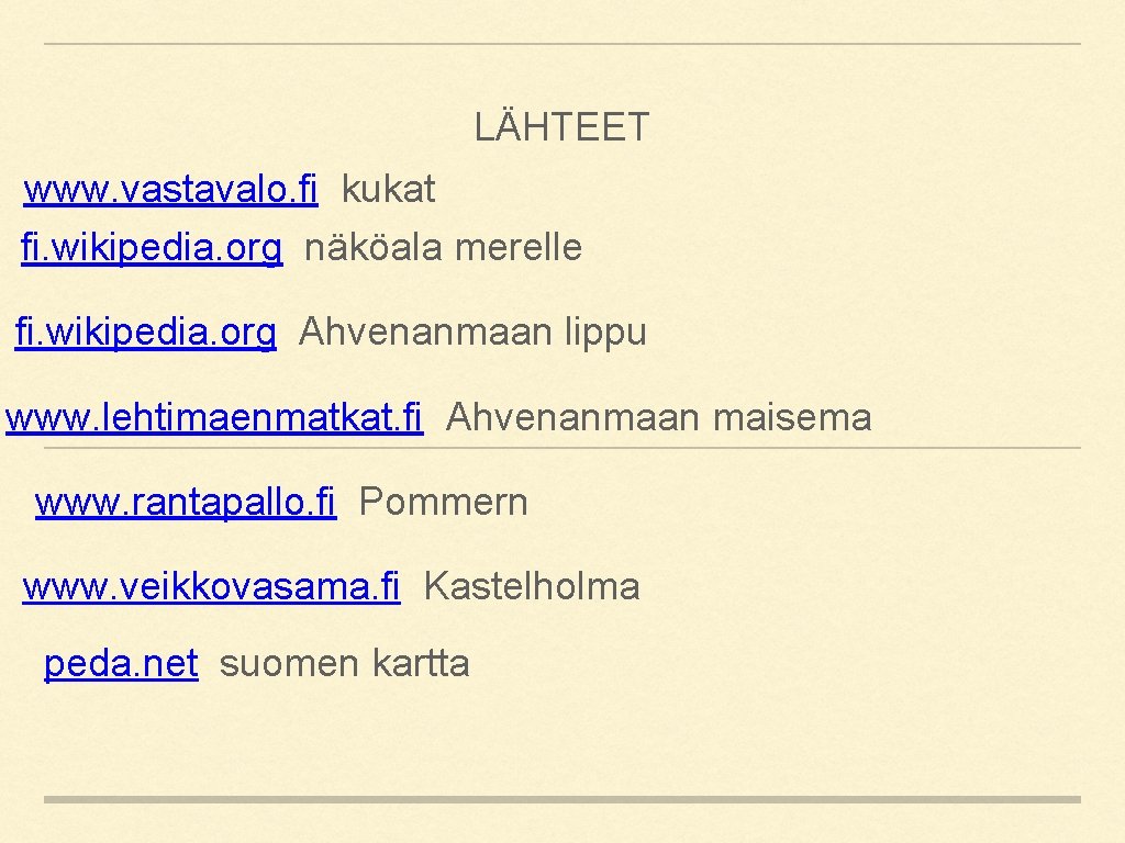 LÄHTEET www. vastavalo. fi kukat fi. wikipedia. org näköala merelle fi. wikipedia. org Ahvenanmaan