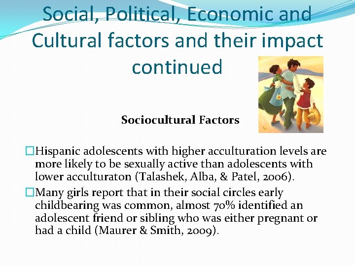 Social, Political, Economic and Cultural factors and their impact continued Sociocultural Factors �Hispanic adolescents