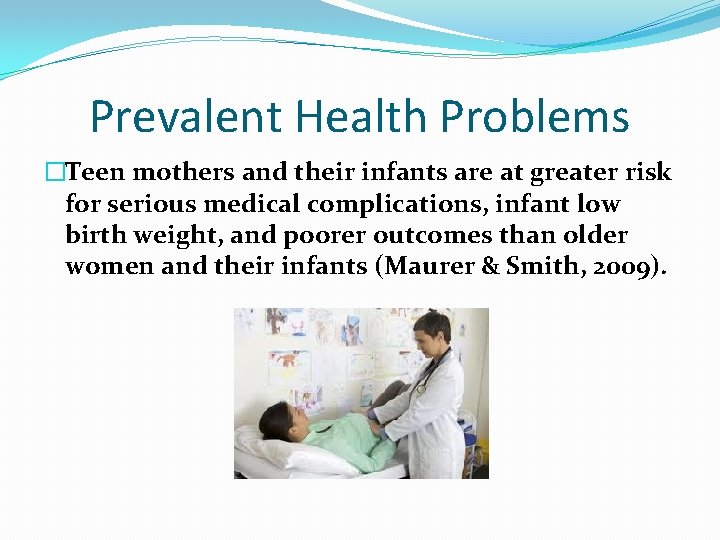 Prevalent Health Problems �Teen mothers and their infants are at greater risk for serious