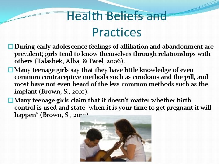 Health Beliefs and Practices �During early adolescence feelings of affiliation and abandonment are prevalent;