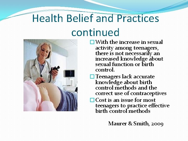 Health Belief and Practices continued �With the increase in sexual activity among teenagers, there