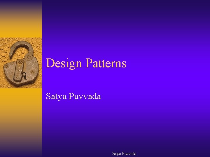 Design Patterns Satya Puvvada 