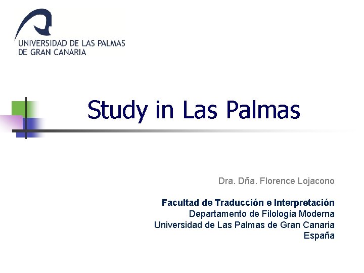 Study in Las Palmas Dra. Dña. Florence Lojacono Facultad de Traducción e Interpretación Departamento Study in Las Palmas Dra. Dña. Florence Lojacono Facultad de Traducción e Interpretación Departamento