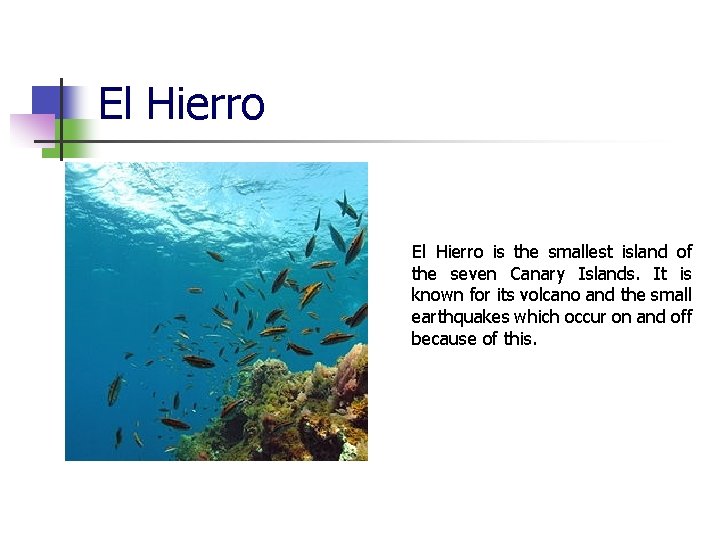 El Hierro is the smallest island of the seven Canary Islands. It is known El Hierro is the smallest island of the seven Canary Islands. It is known