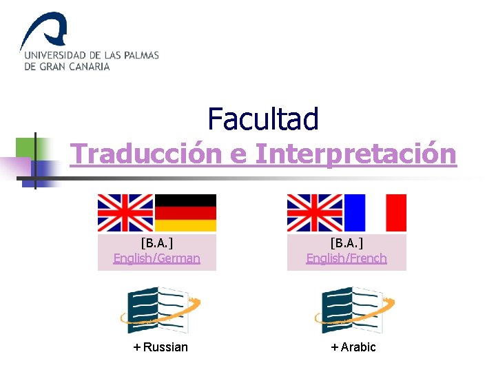 Facultad Traducción e Interpretación [B. A. ] English/German + Russian [B. A. ] English/French
