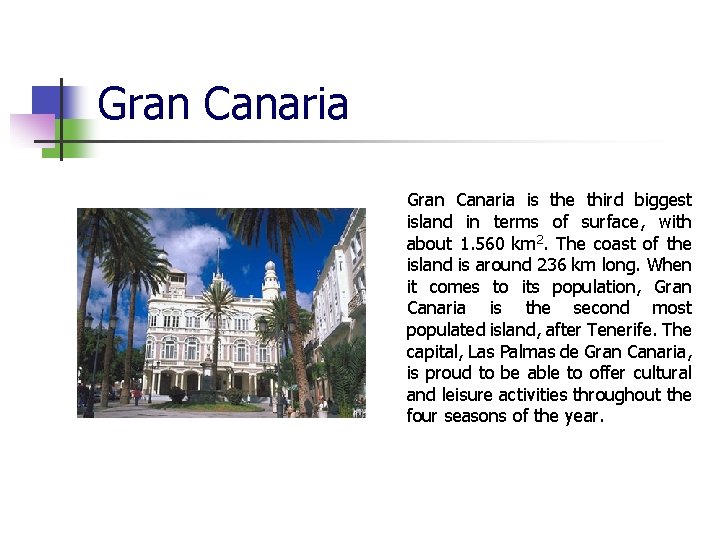 Gran Canaria is the third biggest island in terms of surface, with about 1. Gran Canaria is the third biggest island in terms of surface, with about 1.
