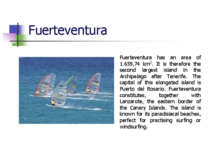 Fuerteventura has an area of 1. 659, 74 km 2. It is therefore the Fuerteventura has an area of 1. 659, 74 km 2. It is therefore the