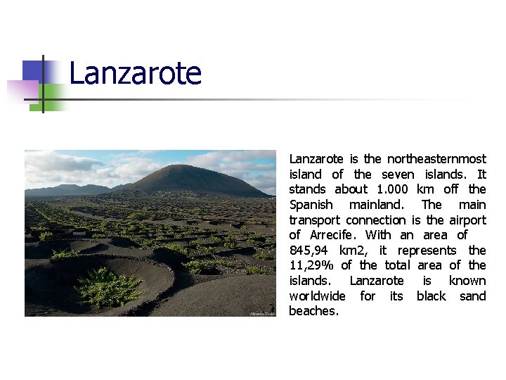 Lanzarote is the northeasternmost island of the seven islands. It stands about 1. 000 Lanzarote is the northeasternmost island of the seven islands. It stands about 1. 000