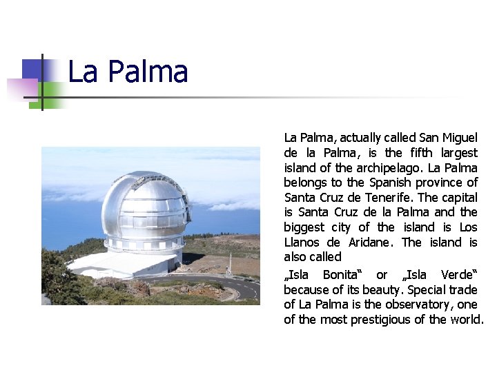 La Palma, actually called San Miguel de la Palma, is the fifth largest island La Palma, actually called San Miguel de la Palma, is the fifth largest island