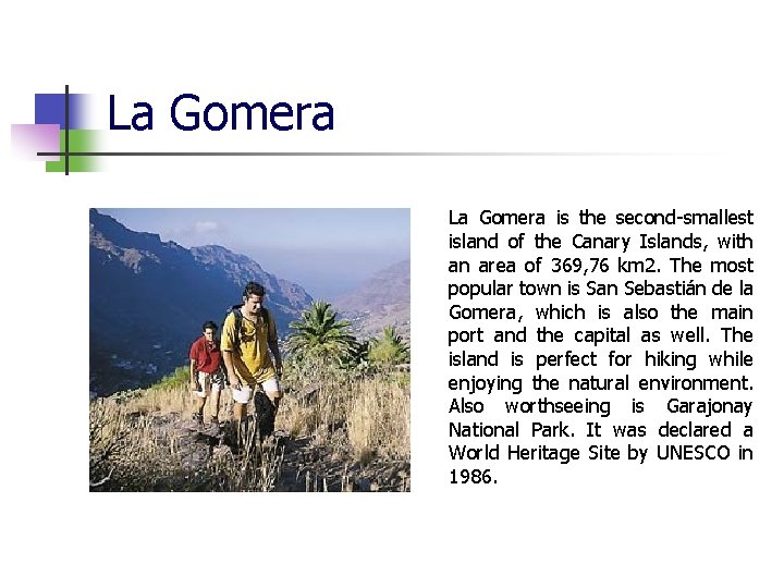La Gomera is the second-smallest island of the Canary Islands, with an area of La Gomera is the second-smallest island of the Canary Islands, with an area of