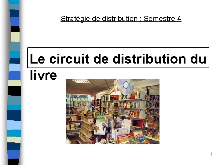Stratégie de distribution : Semestre 4 Le circuit de distribution du livre 1 