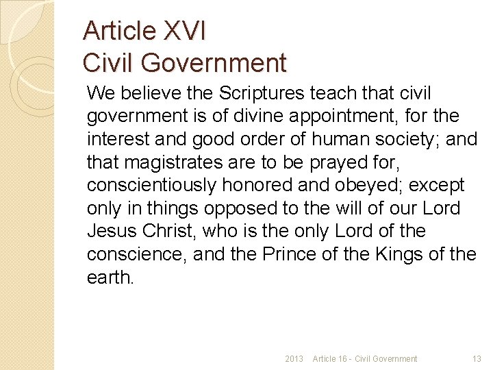 Article XVI Civil Government We believe the Scriptures teach that civil government is of
