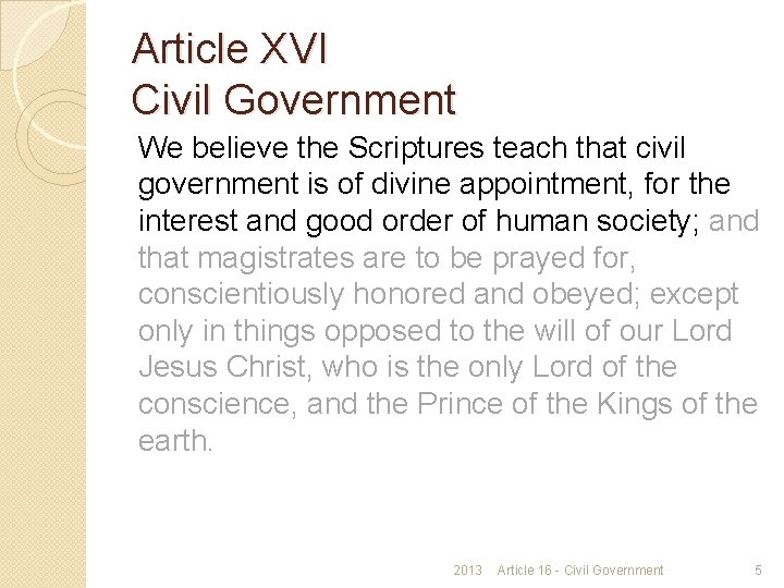 Article XVI Civil Government We believe the Scriptures teach that civil government is of