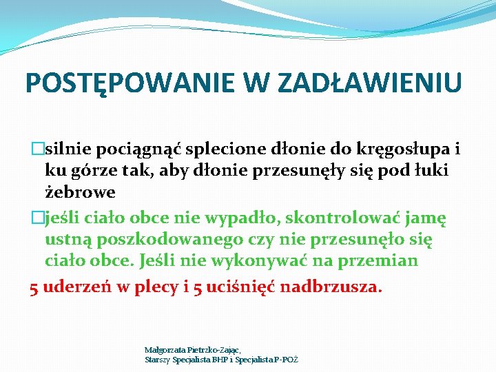 POSTĘPOWANIE W ZADŁAWIENIU �silnie pociągnąć splecione dłonie do kręgosłupa i ku górze tak, aby POSTĘPOWANIE W ZADŁAWIENIU �silnie pociągnąć splecione dłonie do kręgosłupa i ku górze tak, aby