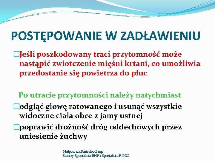 POSTĘPOWANIE W ZADŁAWIENIU �Jeśli poszkodowany traci przytomność może nastąpić zwiotczenie mięśni krtani, co umożliwia POSTĘPOWANIE W ZADŁAWIENIU �Jeśli poszkodowany traci przytomność może nastąpić zwiotczenie mięśni krtani, co umożliwia