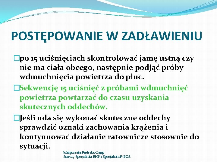 POSTĘPOWANIE W ZADŁAWIENIU �po 15 uciśnięciach skontrolować jamę ustną czy nie ma ciała obcego,