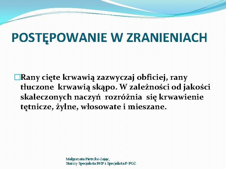 POSTĘPOWANIE W ZRANIENIACH �Rany cięte krwawią zazwyczaj obficiej, rany tłuczone krwawią skąpo. W zależności