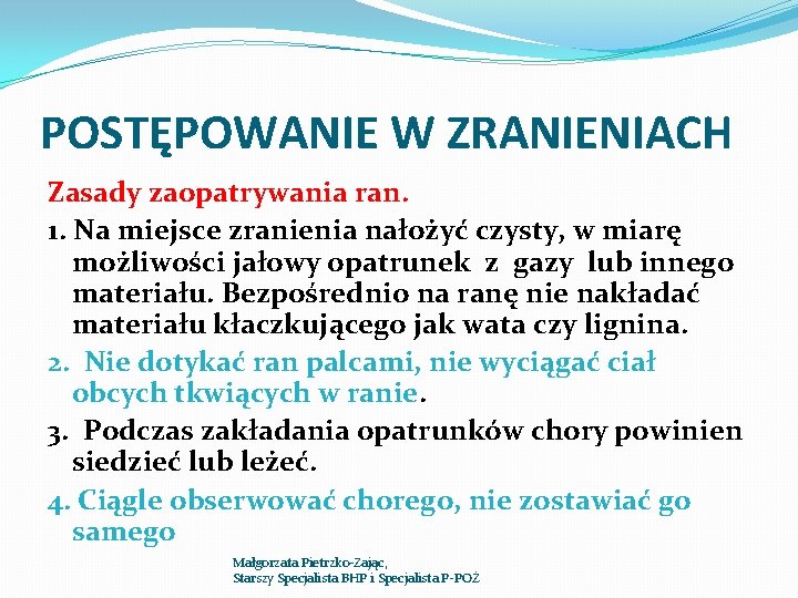 POSTĘPOWANIE W ZRANIENIACH Zasady zaopatrywania ran. 1. Na miejsce zranienia nałożyć czysty, w miarę