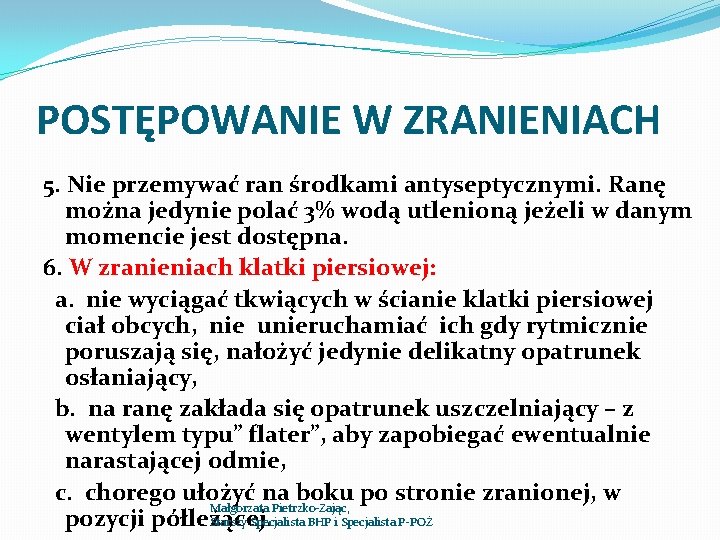 POSTĘPOWANIE W ZRANIENIACH 5. Nie przemywać ran środkami antyseptycznymi. Ranę można jedynie polać 3%