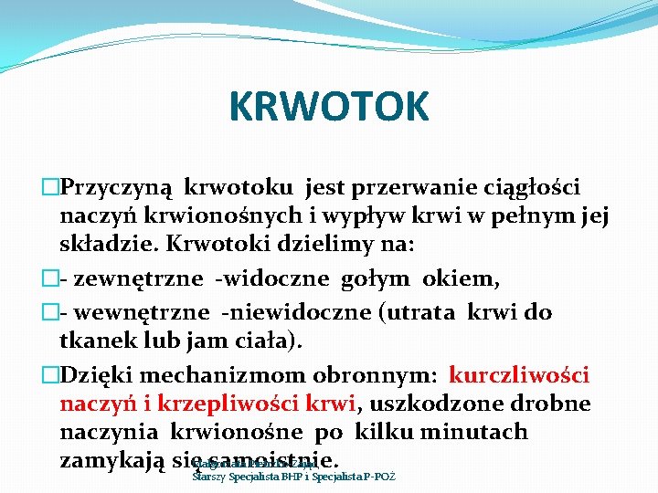 KRWOTOK �Przyczyną krwotoku jest przerwanie ciągłości naczyń krwionośnych i wypływ krwi w pełnym jej KRWOTOK �Przyczyną krwotoku jest przerwanie ciągłości naczyń krwionośnych i wypływ krwi w pełnym jej