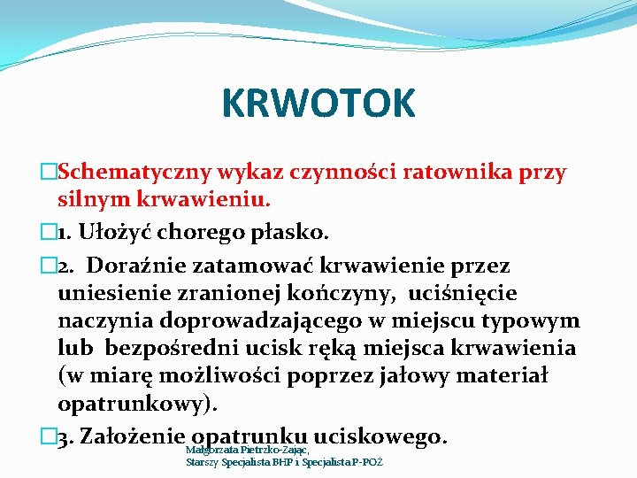 KRWOTOK �Schematyczny wykaz czynności ratownika przy silnym krwawieniu. � 1. Ułożyć chorego płasko. �