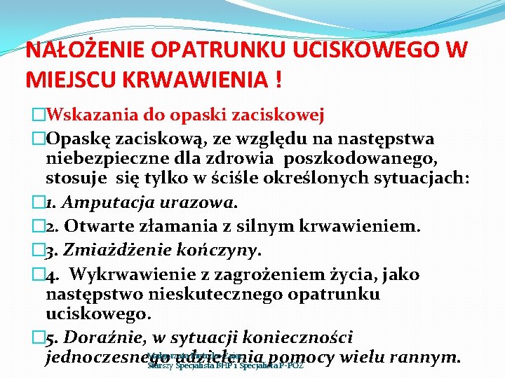 NAŁOŻENIE OPATRUNKU UCISKOWEGO W MIEJSCU KRWAWIENIA ! �Wskazania do opaski zaciskowej �Opaskę zaciskową, ze NAŁOŻENIE OPATRUNKU UCISKOWEGO W MIEJSCU KRWAWIENIA ! �Wskazania do opaski zaciskowej �Opaskę zaciskową, ze