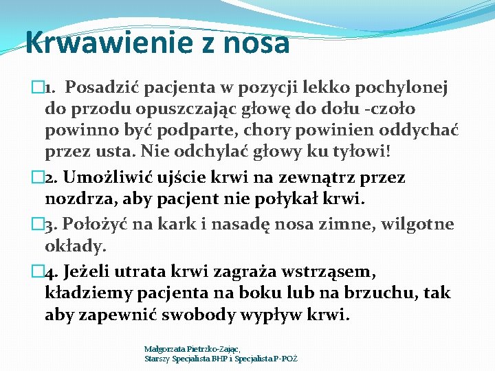 Krwawienie z nosa � 1. Posadzić pacjenta w pozycji lekko pochylonej do przodu opuszczając