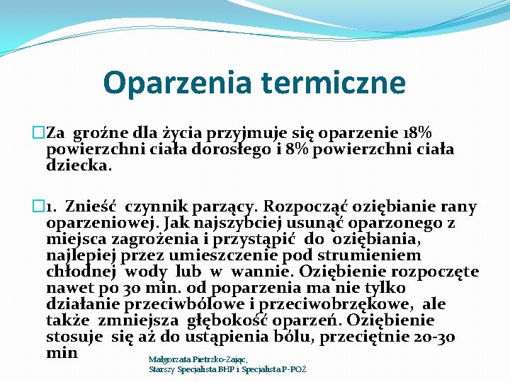 Oparzenia termiczne �Za groźne dla życia przyjmuje się oparzenie 18% powierzchni ciała dorosłego i