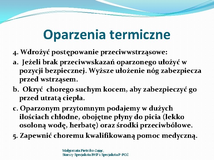 Oparzenia termiczne 4. Wdrożyć postępowanie przeciwwstrząsowe: a. Jeżeli brak przeciwwskazań oparzonego ułożyć w pozycji