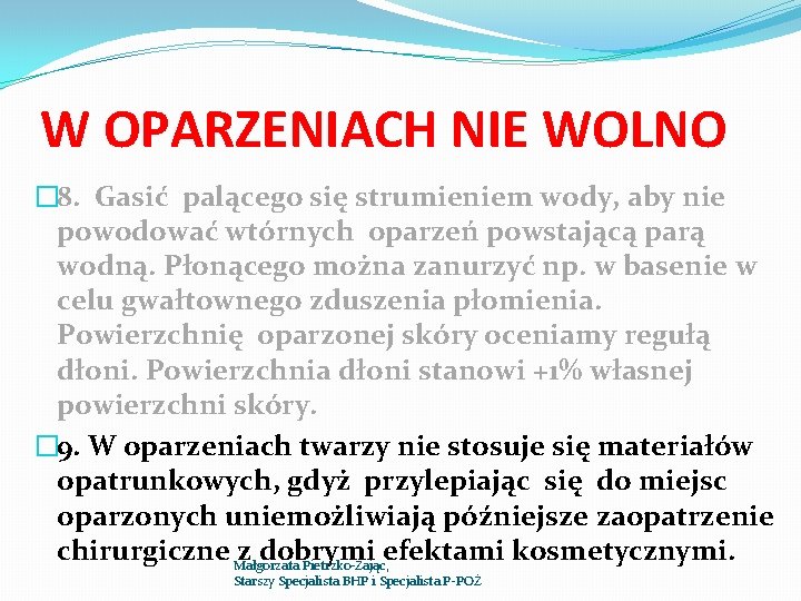 W OPARZENIACH NIE WOLNO � 8. Gasić palącego się strumieniem wody, aby nie powodować