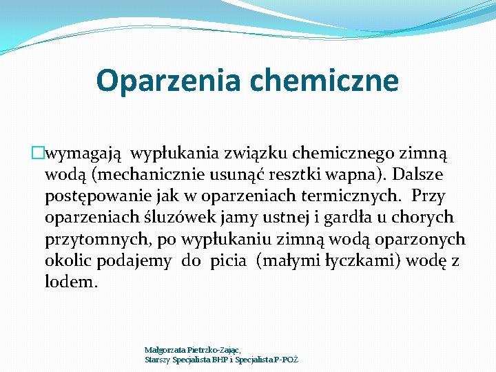 Oparzenia chemiczne �wymagają wypłukania związku chemicznego zimną wodą (mechanicznie usunąć resztki wapna). Dalsze postępowanie