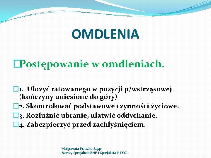 OMDLENIA �Postępowanie w omdleniach. � 1. Ułożyć ratowanego w pozycji p/wstrząsowej (kończyny uniesione do