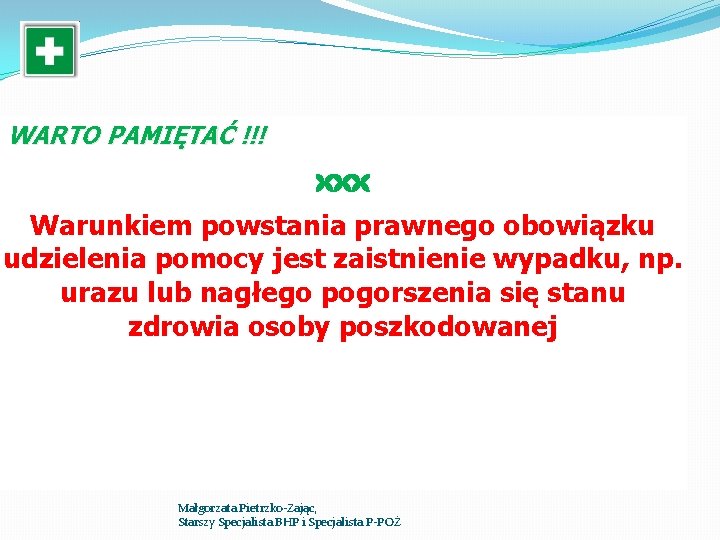 WARTO PAMIĘTAĆ !!! Warunkiem powstania prawnego obowiązku udzielenia pomocy jest zaistnienie wypadku, np. urazu