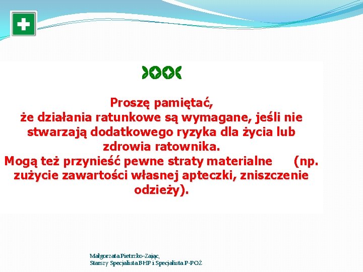 Proszę pamiętać, że działania ratunkowe są wymagane, jeśli nie stwarzają dodatkowego ryzyka dla Proszę pamiętać, że działania ratunkowe są wymagane, jeśli nie stwarzają dodatkowego ryzyka dla