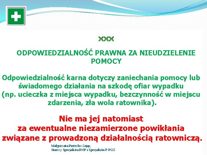  ODPOWIEDZIALNOŚĆ PRAWNA ZA NIEUDZIELENIE POMOCY Odpowiedzialność karna dotyczy zaniechania pomocy lub świadomego działania