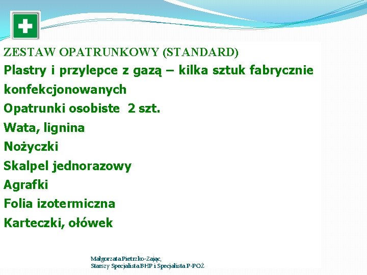 ZESTAW OPATRUNKOWY (STANDARD) Plastry i przylepce z gazą – kilka sztuk fabrycznie konfekcjonowanych Opatrunki