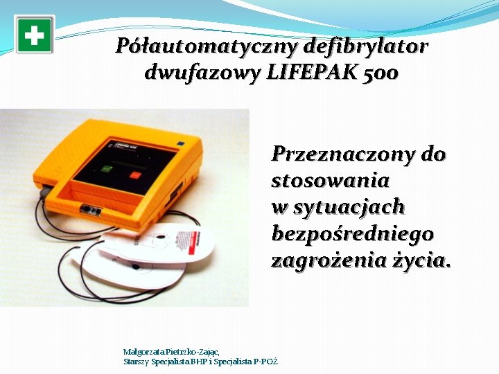 Półautomatyczny defibrylator dwufazowy LIFEPAK 500 Przeznaczony do stosowania w sytuacjach bezpośredniego zagrożenia życia. Małgorzata