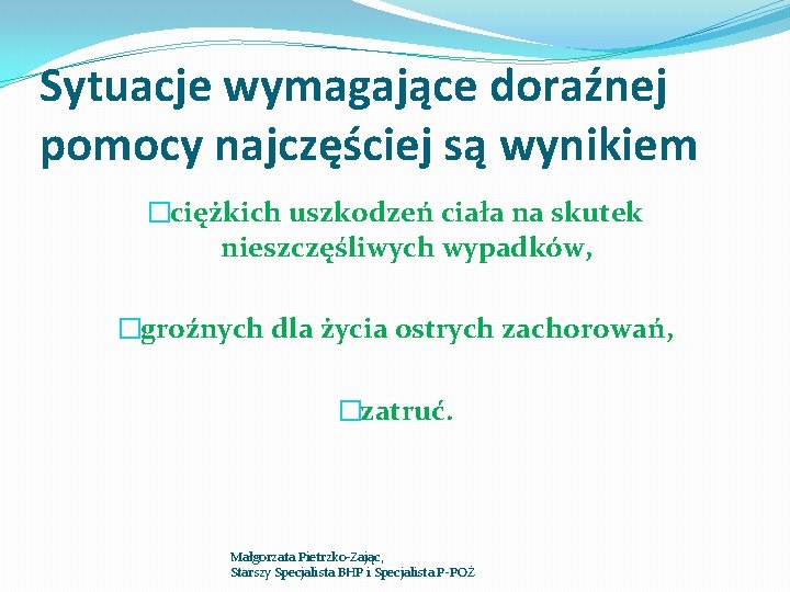 Sytuacje wymagające doraźnej pomocy najczęściej są wynikiem �ciężkich uszkodzeń ciała na skutek nieszczęśliwych wypadków, Sytuacje wymagające doraźnej pomocy najczęściej są wynikiem �ciężkich uszkodzeń ciała na skutek nieszczęśliwych wypadków,