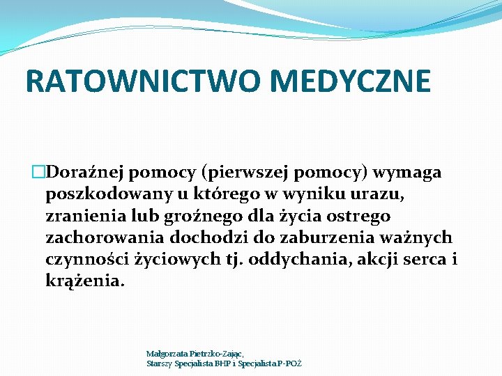 RATOWNICTWO MEDYCZNE �Doraźnej pomocy (pierwszej pomocy) wymaga poszkodowany u którego w wyniku urazu, zranienia