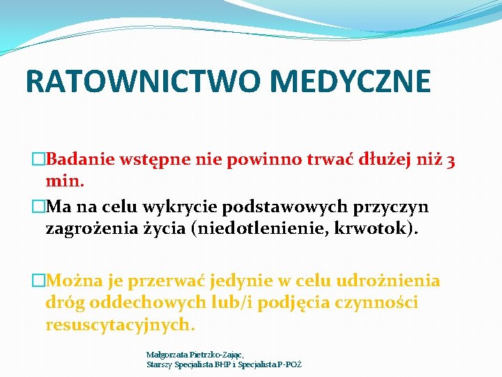 RATOWNICTWO MEDYCZNE �Badanie wstępne nie powinno trwać dłużej niż 3 min. �Ma na celu RATOWNICTWO MEDYCZNE �Badanie wstępne nie powinno trwać dłużej niż 3 min. �Ma na celu