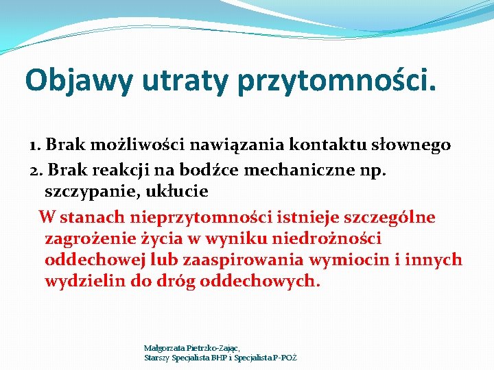 Objawy utraty przytomności. 1. Brak możliwości nawiązania kontaktu słownego 2. Brak reakcji na bodźce