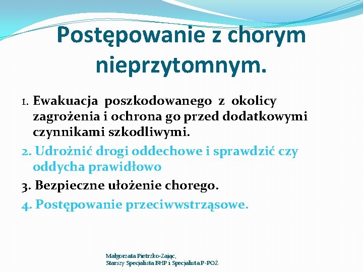 Postępowanie z chorym nieprzytomnym. 1. Ewakuacja poszkodowanego z okolicy zagrożenia i ochrona go przed