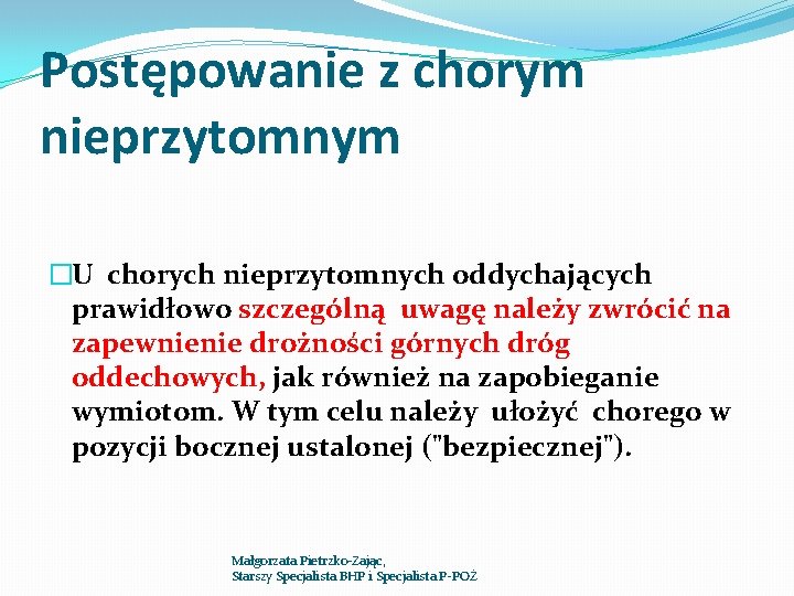 Postępowanie z chorym nieprzytomnym �U chorych nieprzytomnych oddychających prawidłowo szczególną uwagę należy zwrócić na Postępowanie z chorym nieprzytomnym �U chorych nieprzytomnych oddychających prawidłowo szczególną uwagę należy zwrócić na
