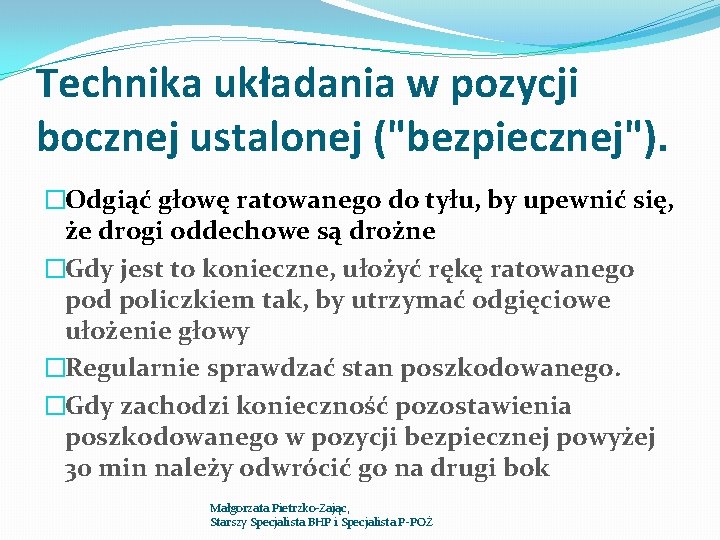 Technika układania w pozycji bocznej ustalonej ("bezpiecznej"). �Odgiąć głowę ratowanego do tyłu, by upewnić