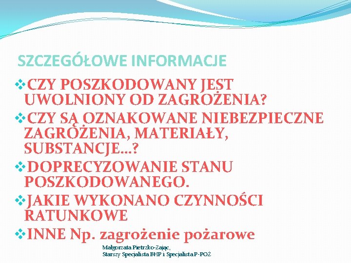 SZCZEGÓŁOWE INFORMACJE v. CZY POSZKODOWANY JEST UWOLNIONY OD ZAGROŻENIA? v. CZY SĄ OZNAKOWANE NIEBEZPIECZNE