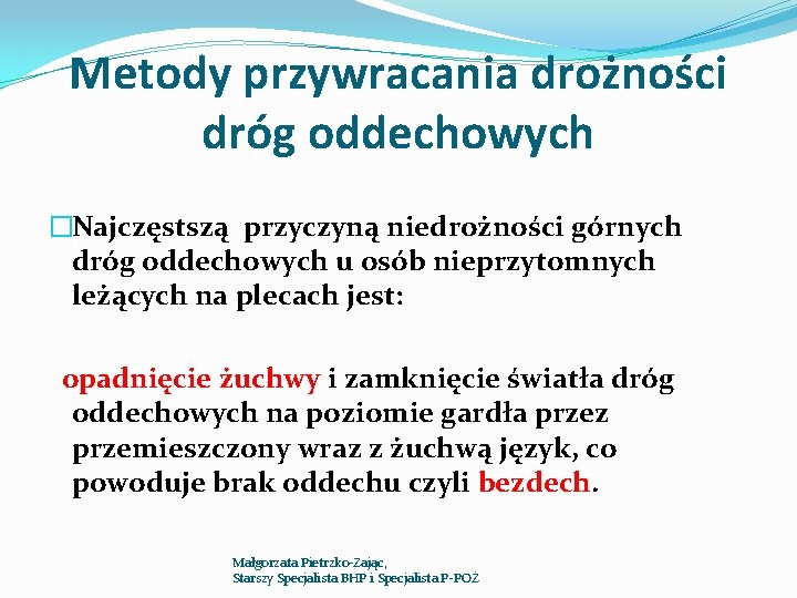 Metody przywracania drożności dróg oddechowych �Najczęstszą przyczyną niedrożności górnych dróg oddechowych u osób nieprzytomnych Metody przywracania drożności dróg oddechowych �Najczęstszą przyczyną niedrożności górnych dróg oddechowych u osób nieprzytomnych
